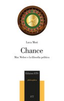 Chance. Max Weber e la filosofia politica - Mori Luca