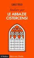 Andare per le abbazie cistercensi - Carlo Tosco