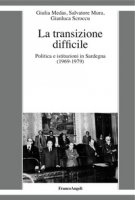 La transizione difficile. Politica e istituzioni in Sardegna (1969-1979) - Medas Giulia, Mura Salvatore, Scroccu Gianluca