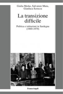 Copertina di 'La transizione difficile. Politica e istituzioni in Sardegna (1969-1979)'