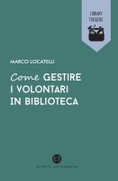 Come gestire i volontari in biblioteca - Marco Locatelli