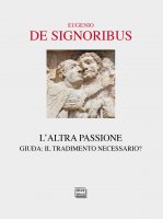 Altra passione. Giuda: il tradimento necessario?. (L') - Eugenio De Signoribus
