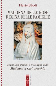 Copertina di 'Madonna delle rose regina delle famiglie. Segni, apparizioni e messaggio della Madonna a Civitavecchia.'