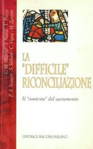 Copertina di 'La difficile riconciliazione. Il contesto del sacramento'