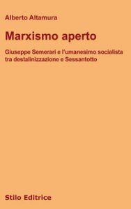 Copertina di 'Marxismo aperto. Giuseppe Semerari e l'umanesimo socialista tra destalinizzazione e Sessantotto'