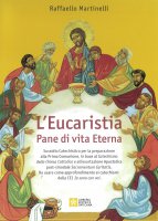 L'Eucaristia. Pane di vita Eterna - Raffaello Martinelli