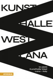 Copertina di 'Kunsthalle West Lana. 10 years Kunsthalle West Lana-Italy'