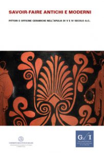 Copertina di 'Savoir-faire antichi e moderni. Pittori e officine ceramiche nell'Apulia di V e IV secolo a.C.'