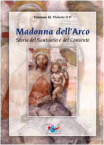 Copertina di 'Madonna dell'Arco. Storia del Santuario e del Convento'