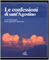 Le confessioni. Le più belle pagine di un capolavoro immortale - Agostino (sant')