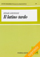 Il latino tardo. Aspetti e problemi - Lfstedt Einar