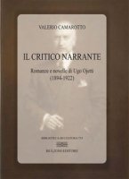 Il critico narrante. Romanzi e novelle di Ugo Ojetti - Camarotto Valerio
