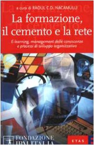 Copertina di 'La formazione, il cemento e la rete. E-learning, management delle conoscenze e processi di sviluppo organizzativo'