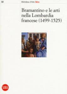Copertina di 'Bramantino e le arti nella Lombardia francese 1499-1525. Ediz. a colori'