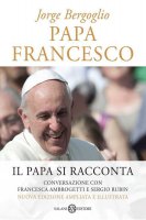 Papa Francesco (edizione speciale illustrata) - Sergio Rubin, Francesca Ambrogetti, Jorge Bergoglio