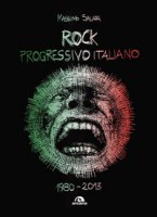 Rock progressivo italiano. 1980-2013 - Salari Massimo