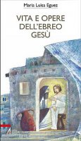 Vita e opere dell'ebreo Gesù - Maria Luisa Guigli Eguez