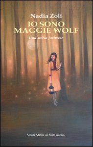 Copertina di 'Io sono Maggie Wolf. Una storia forlivese'
