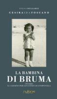 La bambina di bruma ovvero Il Cammino per San Cosmo di Compostela - Toscano Cesira Ida