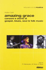 Copertina di 'Amazing grace. Canzoni e storie di gospel, blues, soul & folk music'