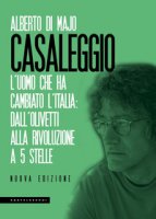 Casaleggio. L'uomo che ha cambiato l'Italia: dall'Olivetti alla rivoluzione a 5 stelle - Di Majo Alberto