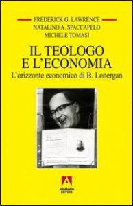 Copertina di 'Il teologo e l'economia. L'orizzonte economico di B. Lonergan'