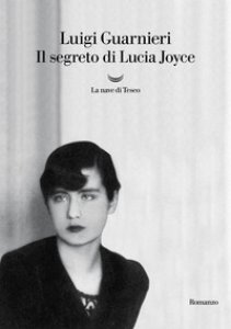 Copertina di 'Il segreto di Lucia Joyce'