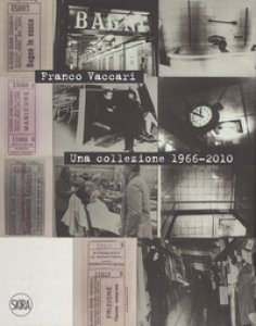 Copertina di 'Franco Vaccari. Una collezione 1966-2010. Ediz. italiana e inglese'