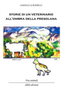 Copertina di 'Storie di un veterinario all'ombra della Presolana. Racconti di persone, animali e montagne'