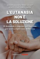 L'eutanasia non  la soluzione - Network associativo "Ditelo sui tetti", Centro Studi Rosario Livatino