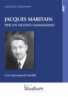 Jacques Maritain. Per un nuovo umanesimo - Giorgio Campanini