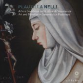 Plautilla Nelli. Arte e devozione sulle orme di Savonarola-Plautilla Nelli. Art and devotion in Savonarola's footsteps. Catalogo della mostra (Firenze, 8 marzo - 4 giugno 2017). Ediz. bilingue