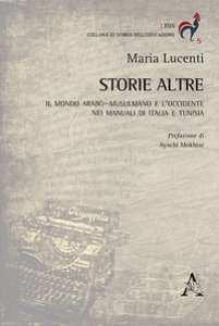 Copertina di 'Storie altre. Il mondo arabo-musulmano e l'Occidente nei manuali di Italia e Tunisia'