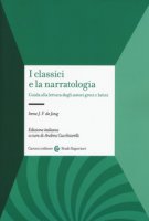 I classici e la narratologia. Guida alla lettura degli autori greci e latini - De Jong Irene J.