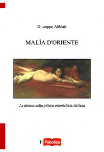 Copertina di 'Mala d'oriente. la donna nella pittura orientalista italiana'