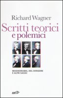 Scritti teorici e polemici. Musikdrama, Del dirigere e altri saggi - Wagner Richard