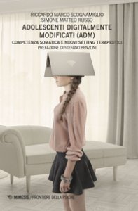 Copertina di 'Adolescenti digitalmente modificati (ADM). Competenza somatica e nuovi setting terapeutici'