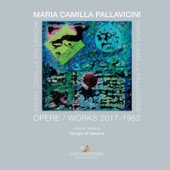 Maria Camilla Pallavicini. Opere-Works 2017-1962. Ediz. a colori
