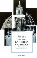 La chiesa cattolica. Fondamenti, persone, istituzioni - Pietro Brunori