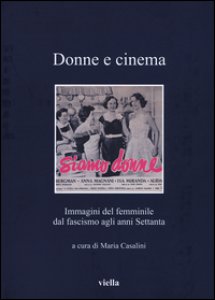 Copertina di 'Donne e cinema. Immagini del femminile dal fascismo agli anni Settanta'