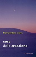 Cose della creazione - Pier Giordano Cabra