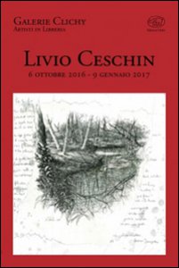 Copertina di 'Livio Ceschin 6 ottobre 2016 - 9 gennaio 2017. Ediz. illustrata'