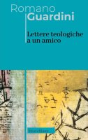 Lettere teologiche a un amico - Romano Guardini
