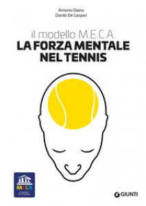Copertina di 'La forza mentale nel tennis. Il modello M.E.C.A.'