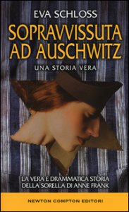 Copertina di 'Sopravvissuta ad Auschwitz. La vera e drammatica storia della sorella di Anne Frank'