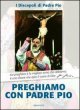 Preghiamo con Padre Pio - I Discepoli di Padre Pio