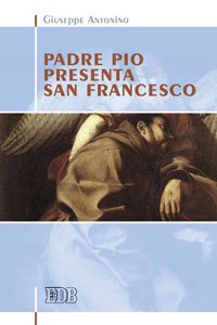 Copertina di 'Padre Pio presenta san Francesco'