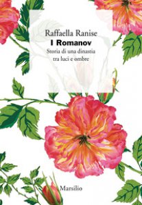 Copertina di 'I Romanov. Storia di una dinastia tra luci e ombre'