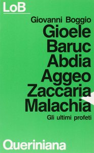 Copertina di 'Gioele Baruc Abdia Aggeo Zaccaria Malachia. Gli ultimi profeti'
