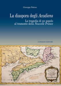 Copertina di 'La diaspora degli Acadiens. La tragedia di un popolo al tramonto della Nuovelle France'